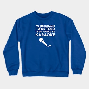 I Was Told There Would Be Karaoke Crewneck Sweatshirt